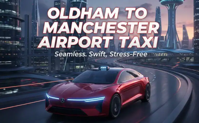 Oldham to Manchester Airport Taxi: Fixed Price, No Surprises