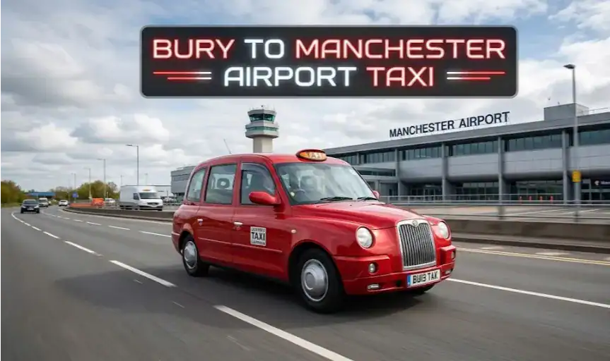 Bury to Manchester Airport Taxi: All-Time Services at Guaranteed Price